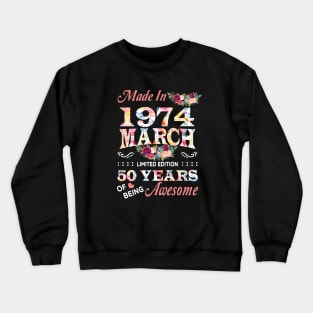 March Flower Made In 1974 50 Years Of Being Awesome Crewneck Sweatshirt